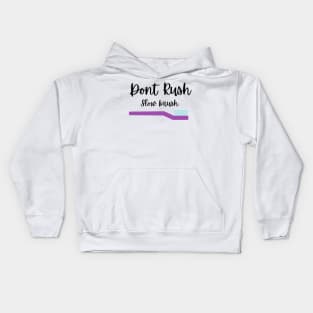 Dont rush slow brush Tshirt Kids Hoodie